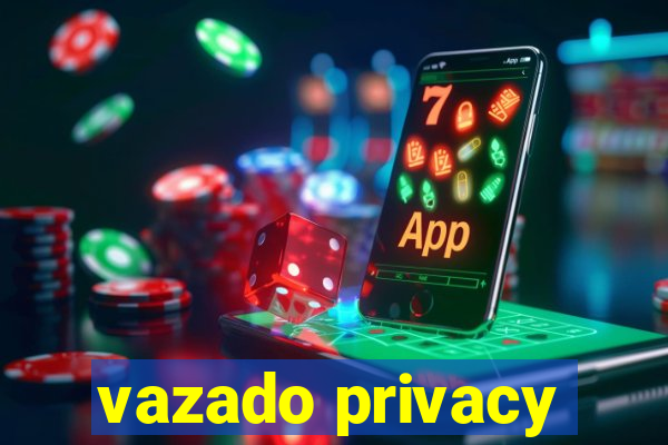 vazado privacy