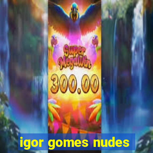 igor gomes nudes