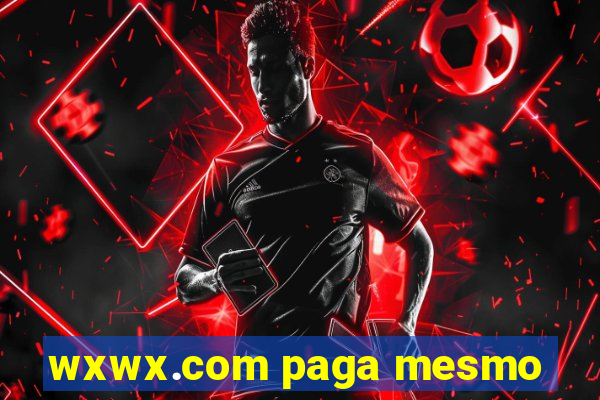 wxwx.com paga mesmo