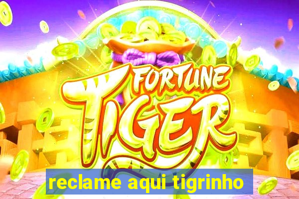 reclame aqui tigrinho