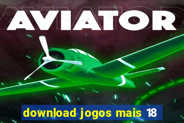 download jogos mais 18