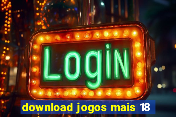 download jogos mais 18