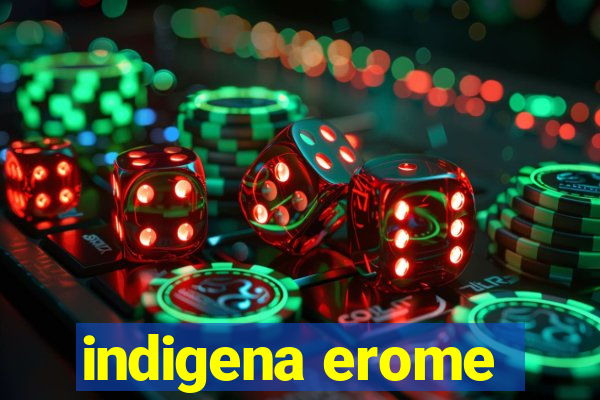 indigena erome