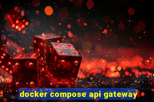 docker compose api gateway