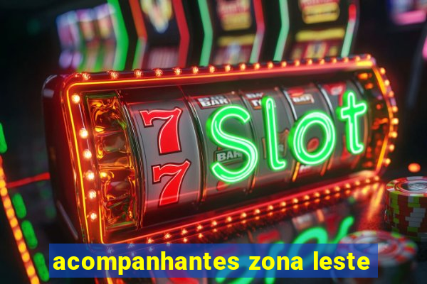 acompanhantes zona leste