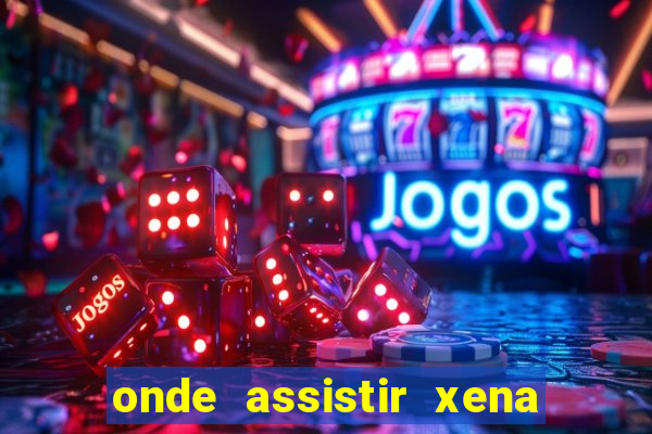 onde assistir xena a princesa guerreira