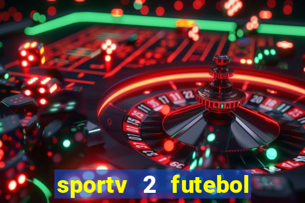 sportv 2 futebol play hd