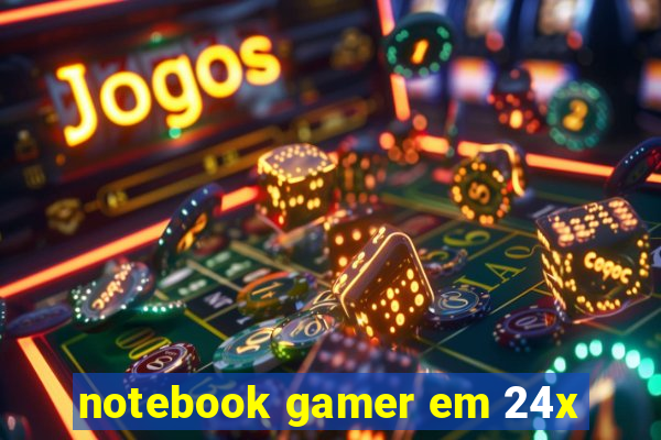 notebook gamer em 24x