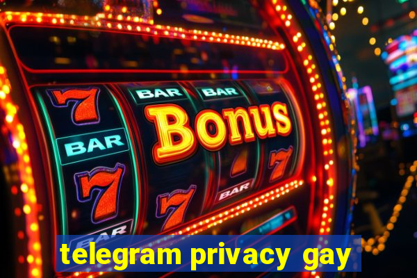 telegram privacy gay