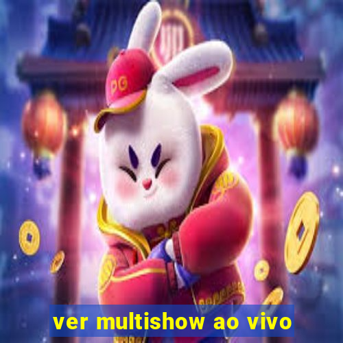 ver multishow ao vivo