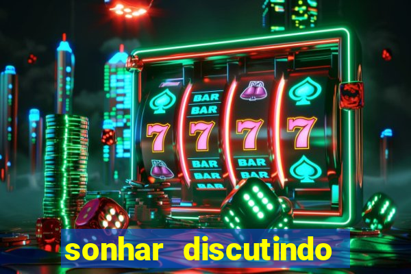 sonhar discutindo com marido jogo do bicho