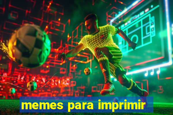 memes para imprimir