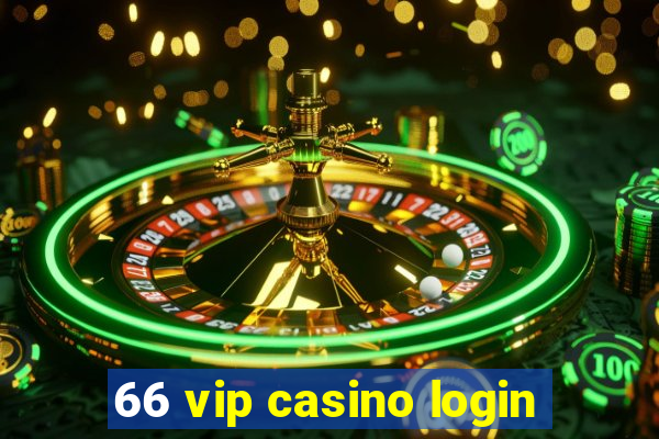 66 vip casino login