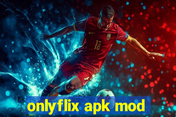 onlyflix apk mod