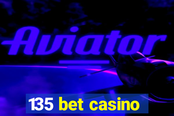 135 bet casino