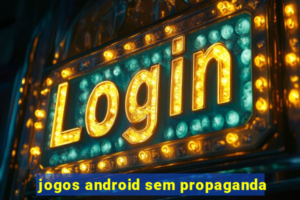 jogos android sem propaganda