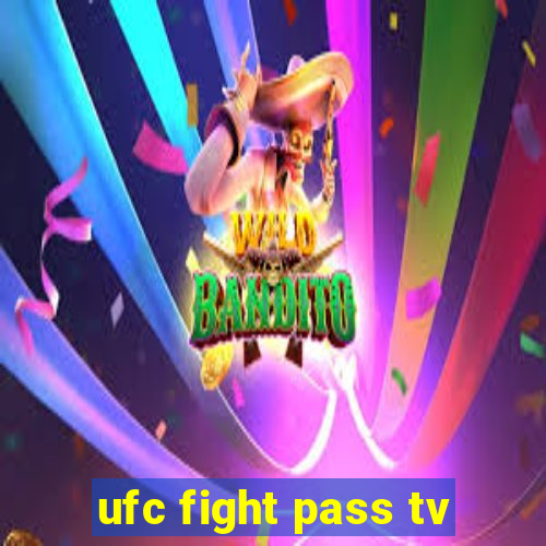 ufc fight pass tv