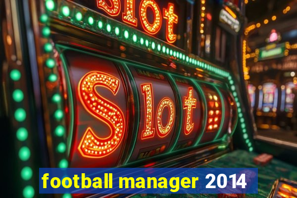 football manager 2014