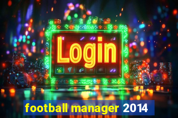 football manager 2014