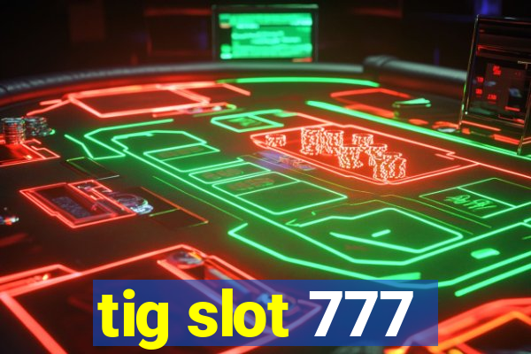 tig slot 777