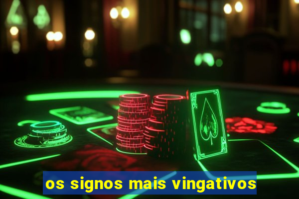 os signos mais vingativos