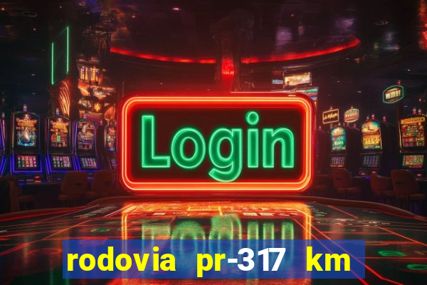 rodovia pr-317 km 155 0m sentido cresc