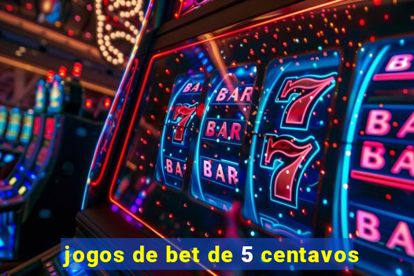 jogos de bet de 5 centavos