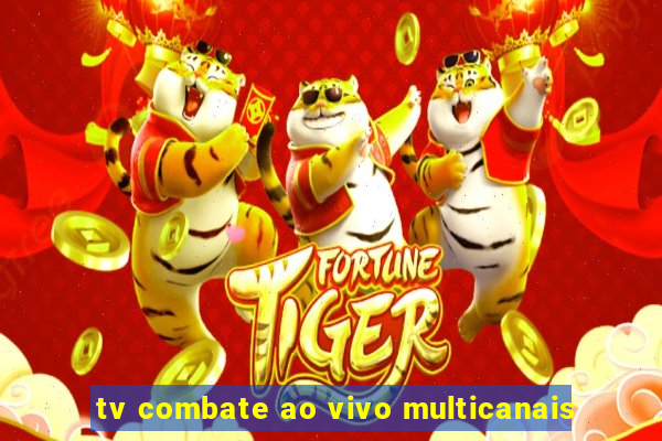 tv combate ao vivo multicanais