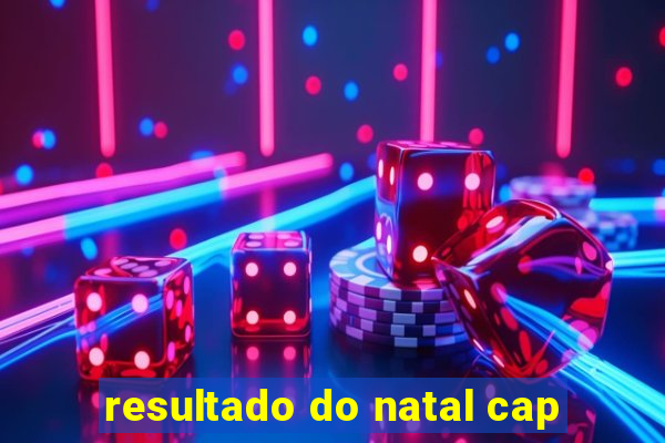 resultado do natal cap