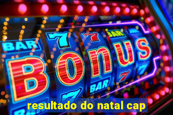 resultado do natal cap