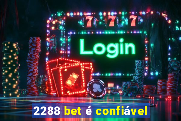 2288 bet é confiável