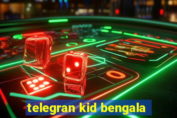 telegran kid bengala