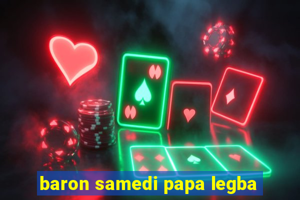 baron samedi papa legba