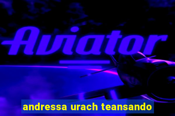 andressa urach teansando