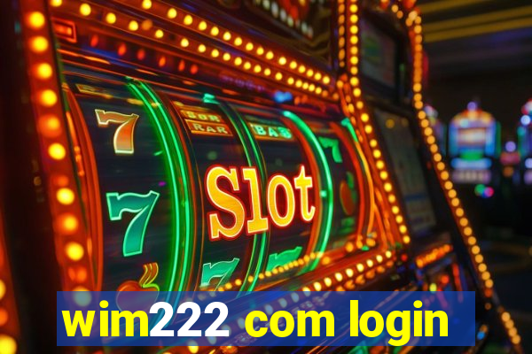 wim222 com login