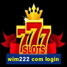 wim222 com login