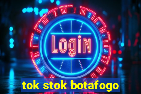 tok stok botafogo