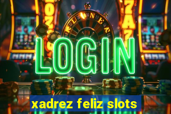 xadrez feliz slots