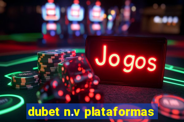 dubet n.v plataformas