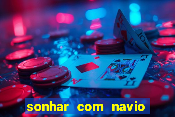 sonhar com navio no jogo do bicho