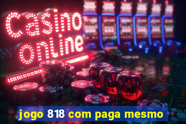 jogo 818 com paga mesmo