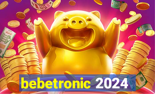 bebetronic 2024