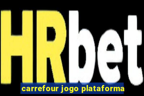 carrefour jogo plataforma