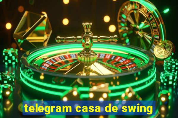 telegram casa de swing