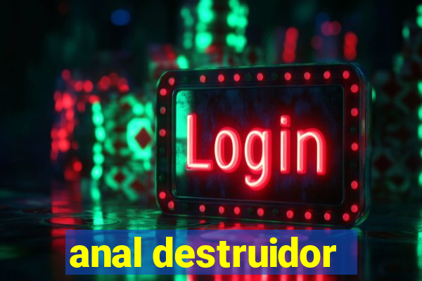 anal destruidor