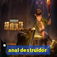 anal destruidor