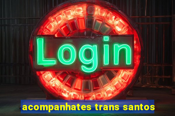 acompanhates trans santos