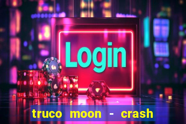 truco moon - crash & poker