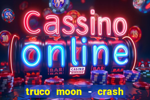 truco moon - crash & poker