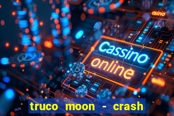 truco moon - crash & poker